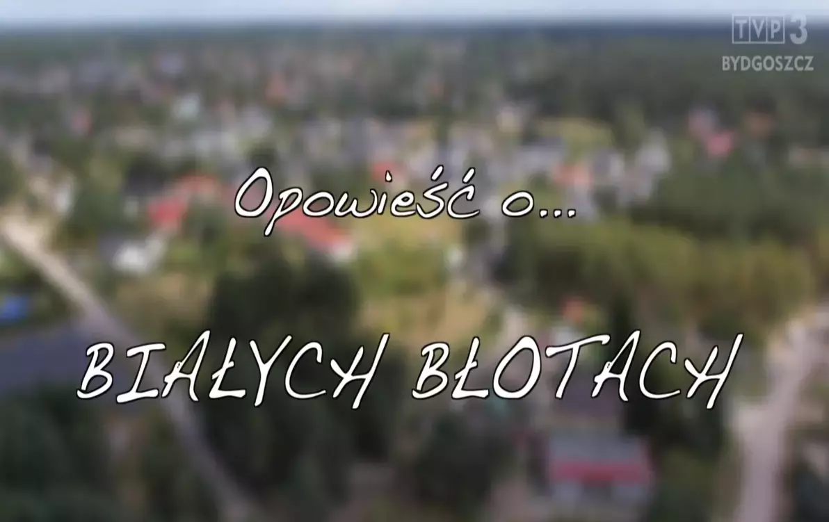 Zdjęcie do Zapraszamy na sz&oacute;sty odcinek cyklu "Opowieść o... Białych Błotach"